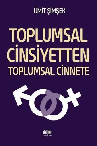 Toplumsal Cinsiyetten Toplumsal Cinnete - Ümit Şimşek - Akıl Fikir Yayınları