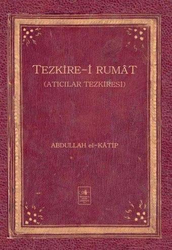 Tezkire-i Rumat - Abdullah el-Katip  - İstanbul Fetih Cemiyeti