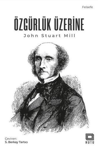 Özgürlük Üzerine - John Stuart Mill - Kutu Yayınları