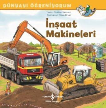 İnşaat Makineleri-Dünyayı Öğreniyorum - Christian Tielmann - İş Bankası Kültür Yayınları