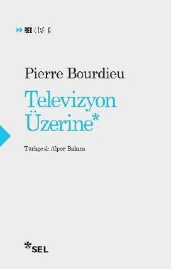 Televizyon Üzerine - Pierre Bourdieu - Sel Yayıncılık