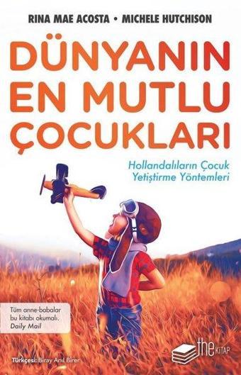 Dünyanın En Mutlu Çocukları-Hollandalıların Çocuk Yetiştirme Yöntemleri - Michele Hutchison - The Kitap