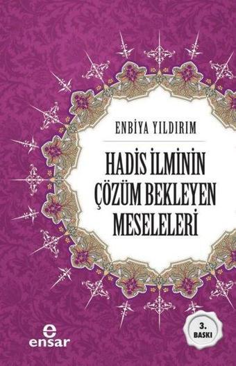 Hadis İlminin Çözüm Bekleyen Meseleleri - Enbiya Yıldırım - Ensar Neşriyat