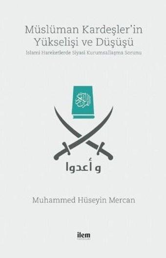 Müslüman Kardeşler'in Yükselişi ve Düşüşü - Muhammed Hüseyin Mercan - İlem Yayınları