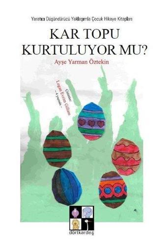 Kar Topu Kurtuluyor mu? - Ayşe Yarman Öztekin - Dörtkardeş Yayınevi