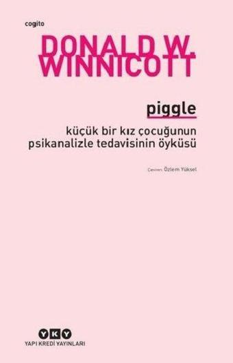 Piggle-Küçük Bir Kız Çocuğunun Psikanalizle Tedavisinin Öyküsü - Donald W. Winnicott - Yapı Kredi Yayınları