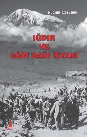 Iğdır ve Ağrı Dağı İsyanı - Mücahit Özden Hun - Alter Yayınları