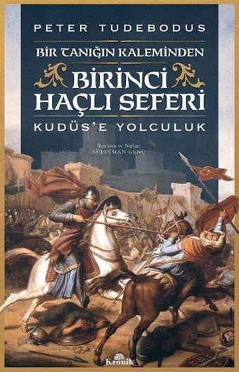 Birinci Haçlı Seferi-Kudüs'e Yolculuk - Peter Tudebodus - Kronik Kitap