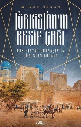 Türkistan'ın Keşif Çağı-Rus Seyyah Burnaşev'in Gözünden Buhara - Murat Özkan - Kronik Kitap