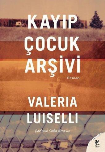 Kayıp Çocuk Arşivi - Valeria Luiselli - Siren Yayınları