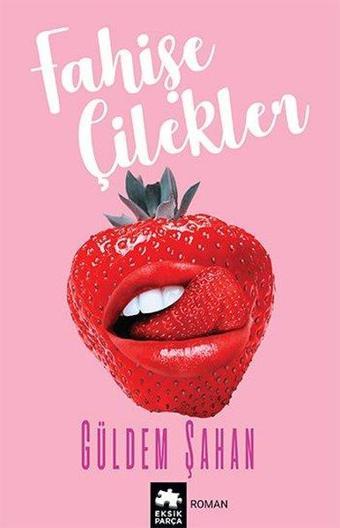 Fahişe Çilekler - Güldem Şahan - Eksik Parça Yayınları