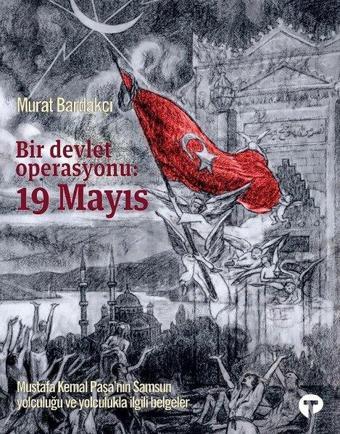 Bir Devlet Operasyonu: 19 Mayıs-Büyük Boy - Murat Bardakçı - Turkuvaz Kitap