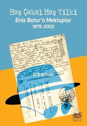 Hoş Çakal Hoş Tilki-Enis Batur'a Mektuplar 1975-2002 - Ece Ayhan - Çolpan