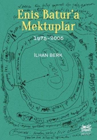 Enis Batur'a Mektuplar 1975-2005 - İlhan Berk - Çolpan