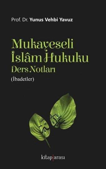 Mukayeseli İslam Hukuku Ders Notları-İbadetler - Yunus Vehbi Yavuz - Kitap Arası