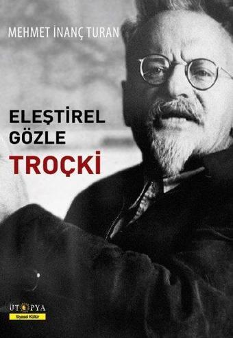 Eleştrirel Gözle Troçki - Mehmet İnanç Turan - Ütopya Yayınevi