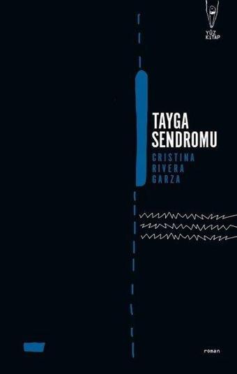 Tayga Sendromu - Cristina Rivera Garza - Yüz Kitap