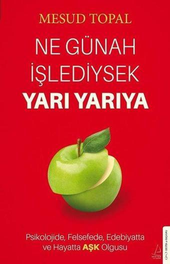 Ne Günah İşlediysek Yarı Yarıya - Psikolojide Felsefede Edebiyatta ve Hayatta Aşk Olgusu - Mesud Topal - Destek Yayınları