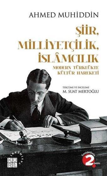 Şiir Milliyetçilk İslamcılık-Modern Türklükte Kültür Hareketi - Ahmed Muhiddin - Küre Yayınları