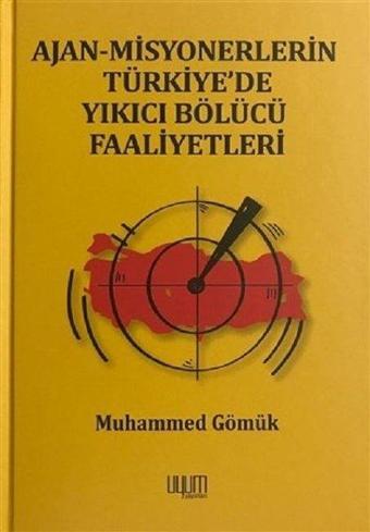 Ajan-Misyonerlerin Türkiye'de Yıkıcı Bölücü Faaliyetleri - Muhammed Gömük - Uyum Yayıncılık