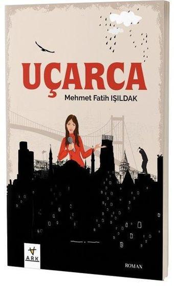 Uçarca - Mehmet Fatih Işıldak - Ark Kitapları