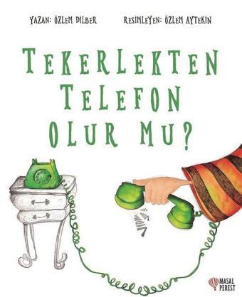 Tekerlekten Telefon Olur Mu? - Özlem Dilber - Masalperest