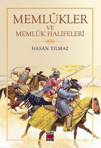 Memlükler ve Memlük Halifeleri - Hasan Yılmaz - Elips Kitapları