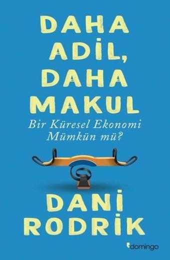 Daha Adil Daha Makul Bir Küresel Ekonomi Mümkün Mü? - Dani Rodrik - Domingo Yayınevi