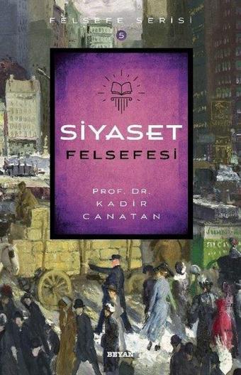 Siyaset Felsefesi - Kadir Canatan - Beyan Yayınları