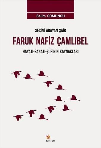 Sesini Arayan Şair Faruk Nafiz Çamlıbel Hayatı-Sanatı-Şiirinin Kaynakları - Selim Somuncu - Kriter