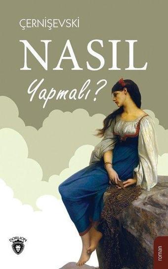 Nasıl Yapmalı? - Nikolay Gavriloviç Çernişevski - Dorlion Yayınevi