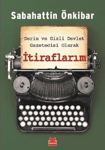 Derin ve Gizli Devlet Gazetecisi Olarak İtiraflarım - Sabahattin Önkibar - Kırmızı Kedi Yayınevi