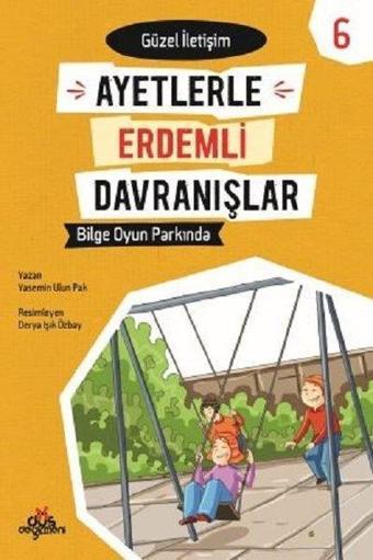 Bilge Oyun Parkında-Güzel İletişim-Ayetlerle Erdemli Davranışlar 6 - Yasemin Ulun Pak - Düş Değirmeni