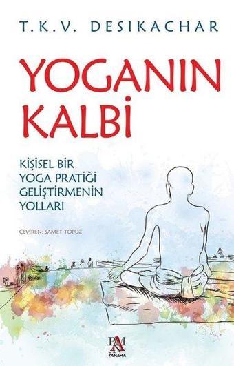 Yoganın Kalbi - T. K. V. Desikachar - Panama Yayıncılık