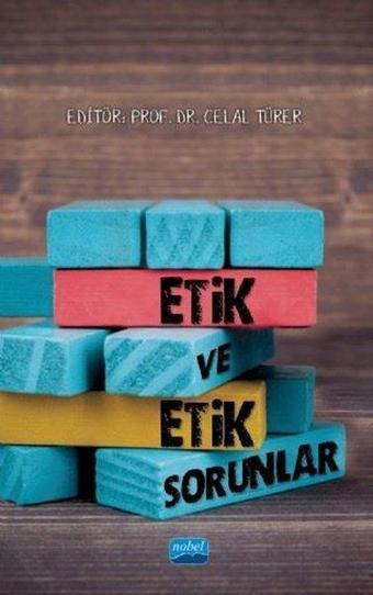 Etik ve Etik Sorunlar - Celal Türer - Nobel Akademik Yayıncılık