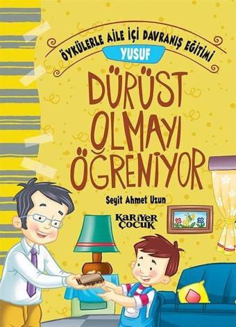 Yusuf Dürüst Olmayı Öğreniyor-Öykülerle Aile İçi Davranış Eğitimi - Seyit Ahmet Uzun - Kariyer Çocuk