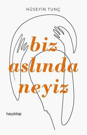 Biz Aslında Neyiz - Hüseyin Tunç - Hayykitap