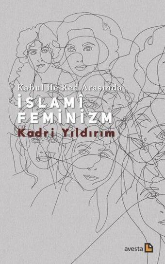 Kabul İle Red Arasında İslami Feminizm - Kadri Yıldırım - Avesta Yayınları