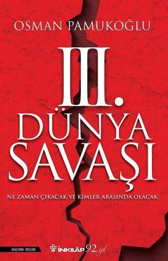 3.Dünya Savaşı-Ne Zaman Çıkacak ve Kimler Arasında Olacak - Osman Pamukoğlu - İnkılap Kitabevi Yayınevi