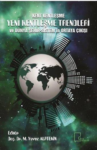 Kent Kentleşme-Yeni Kentleşme Trendleri ve Dünya Şehir Sistem'in Ortaya Çıkışı - Kolektif  - Gece Akademi