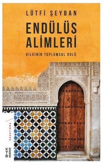 Endülüs Alimleri-Bilginin Tolumsal Rolü - Lütfi Şeyban - Ketebe