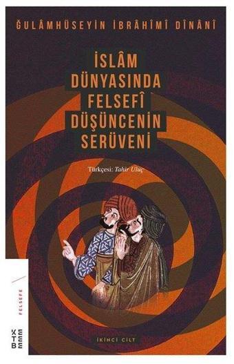 İslam Dünyasında Felsefi Düşüncenin Serüveni 2.Cilt - Gulamhüseyin İbrahim Dinani - Ketebe