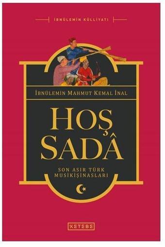 Hoş Sada-Son Asır Türk Musikişinasları - İbnülemin Mahmut Kemal İnal - Ketebe