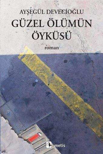 Güzel Ölümün Öyküsü - Ayşegül Devecioğlu - Metis Yayınları