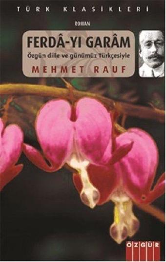 Ferda-yı Garam-Özgün Dille ve Günümüz Türkçesiyle-Türk Klasikleri - Mehmet Rauf - Özgür Yayınları