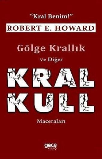 Gölge Krallık ve Diğer Kral Kull Maceraları - Robert E. Howard - Gece Kitaplığı