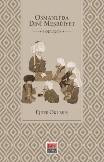 Osmanlı'da Dini Meşruiyet - Ejder Okumuş - Maarif Mektepleri