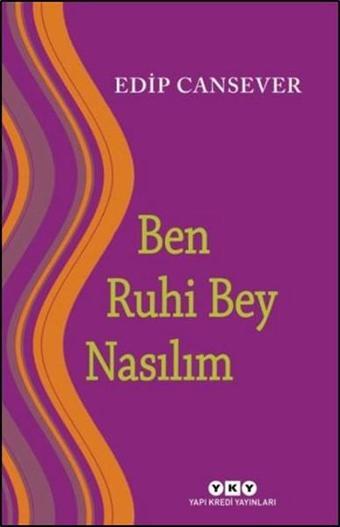 Ben Ruhi Bey Nasılım - Edip Cansever - Yapı Kredi Yayınları