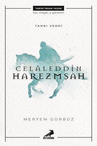 Celaleddin Harzemşah - Meryem Gürbüz - Erdem Yayınları