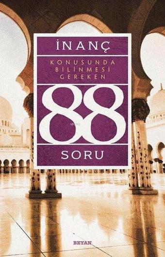 İnanç Konusunda Bilinmesi Gereken 88 Soru - Kolektif  - Beyan Yayınları